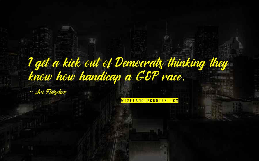 Fischen Alpen Quotes By Ari Fleischer: I get a kick out of Democrats thinking