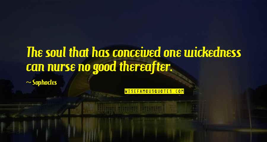 Fischen Am Rhein Quotes By Sophocles: The soul that has conceived one wickedness can