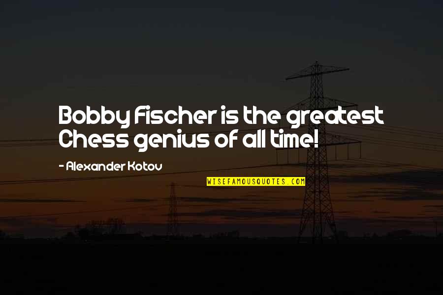 Fischer Bobby Quotes By Alexander Kotov: Bobby Fischer is the greatest Chess genius of