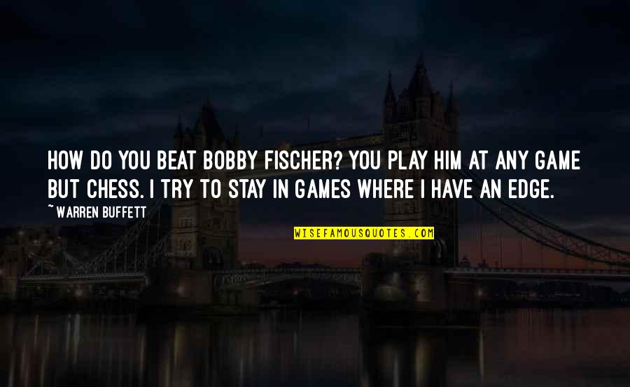 Fischer Bobby Quotes By Warren Buffett: How do you beat Bobby Fischer? You play