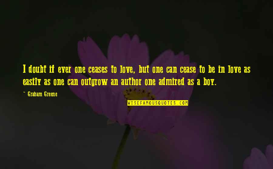 Fischer Quotes By Graham Greene: I doubt if ever one ceases to love, Fischer Quotes By Graham Greene: I doubt if ever one ceases to love,