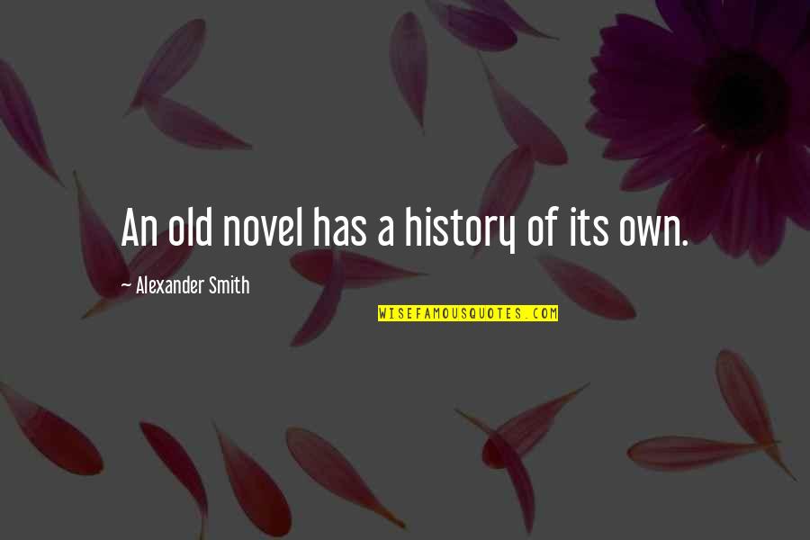 Fischetti Family Quotes By Alexander Smith: An old novel has a history of its Fischetti Family Quotes By Alexander Smith: An old novel has a history of its