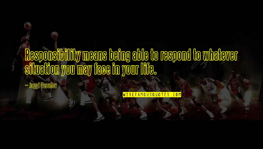 Fischli Quotes By Jaggi Vasudev: Responsibility means being able to respond to whatever