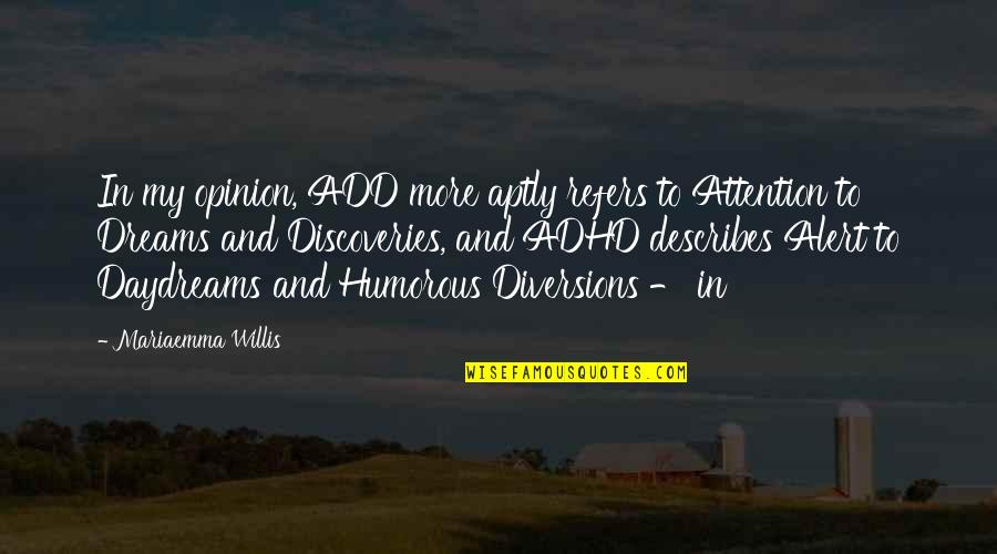 Fischman Ortho Quotes By Mariaemma Willis: In my opinion, ADD more aptly refers to Fischman Ortho Quotes By Mariaemma Willis: In my opinion, ADD more aptly refers to