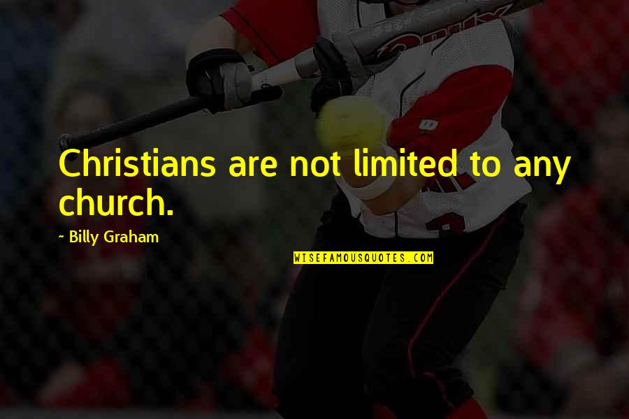 Fischnaller Luge Quotes By Billy Graham: Christians are not limited to any church. Fischnaller Luge Quotes By Billy Graham: Christians are not limited to any church.
