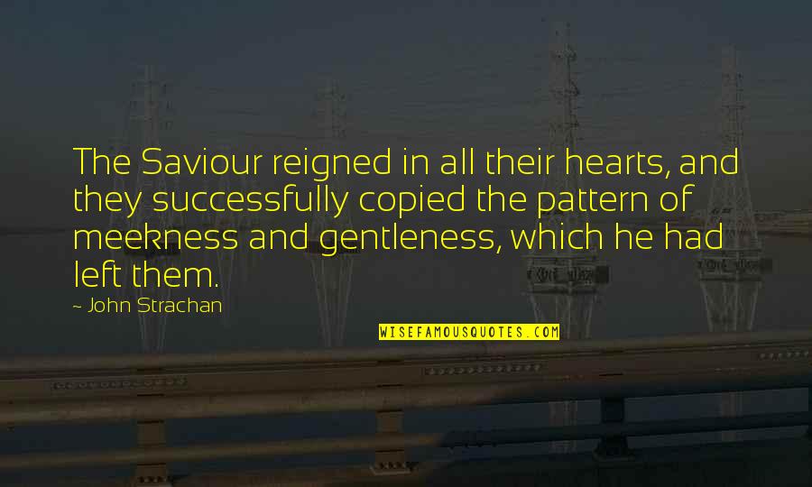 Fiseha Desta Quotes By John Strachan: The Saviour reigned in all their hearts, and Fiseha Desta Quotes By John Strachan: The Saviour reigned in all their hearts, and