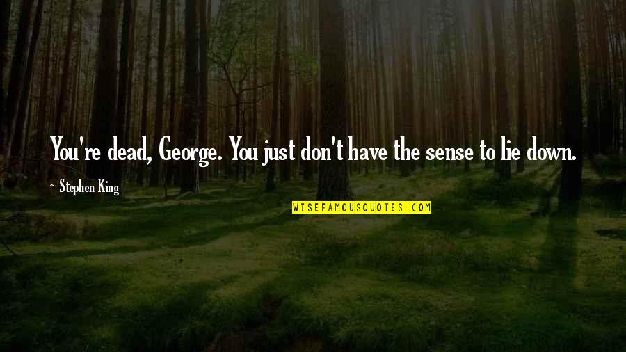 Fiseha Dimetros Quotes By Stephen King: You're dead, George. You just don't have the
