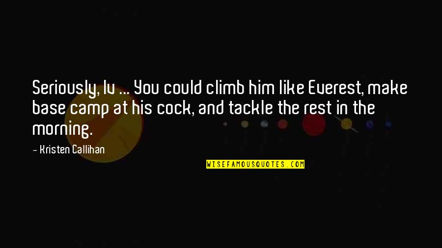 Fiseha Eshete Quotes By Kristen Callihan: Seriously, Iv ... You could climb him like