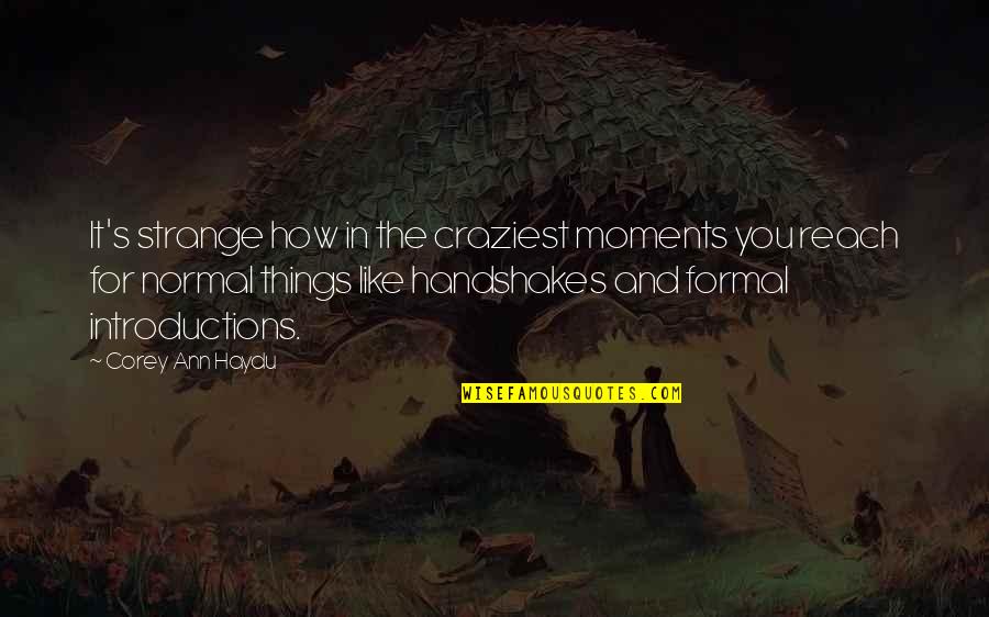 Fiseha Mekonen Quotes By Corey Ann Haydu: It's strange how in the craziest moments you Fiseha Mekonen Quotes By Corey Ann Haydu: It's strange how in the craziest moments you