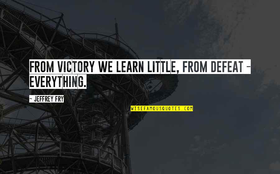 Fiseha Mekonen Quotes By Jeffrey Fry: From victory we learn little, from defeat - Fiseha Mekonen Quotes By Jeffrey Fry: From victory we learn little, from defeat -