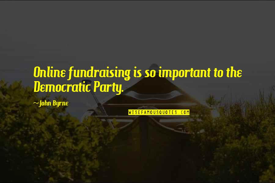 Fiseha Mekonen Quotes By John Byrne: Online fundraising is so important to the Democratic