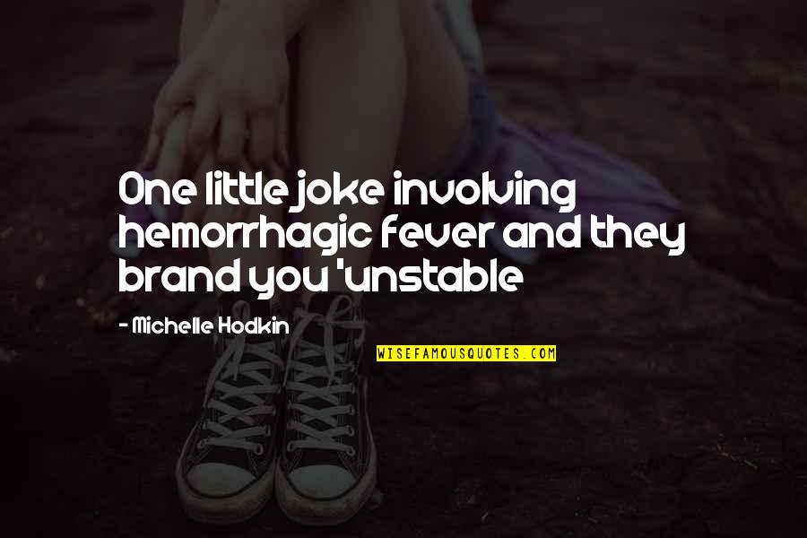Fiseha Yaze Quotes By Michelle Hodkin: One little joke involving hemorrhagic fever and they Fiseha Yaze Quotes By Michelle Hodkin: One little joke involving hemorrhagic fever and they