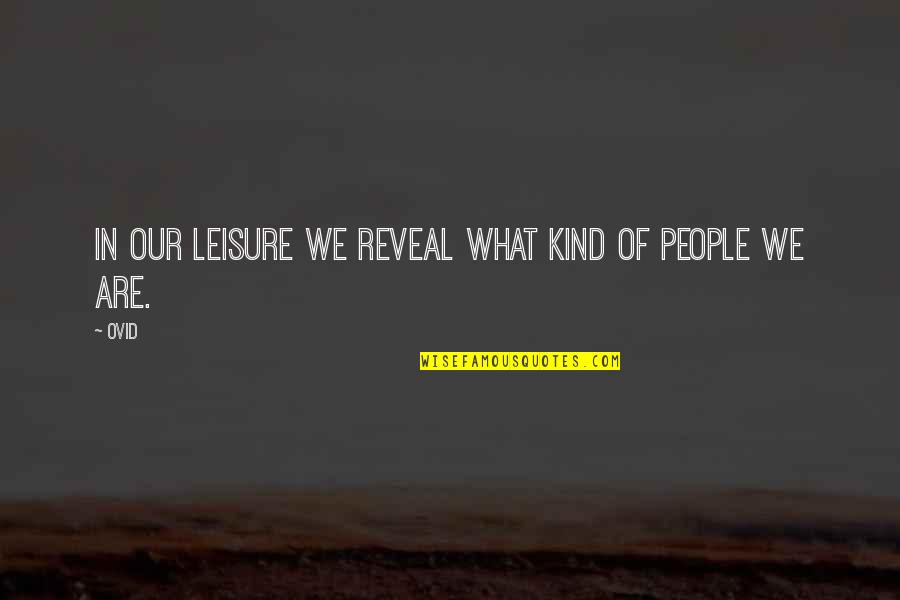 Fiserv Quote Quotes By Ovid: In our leisure we reveal what kind of