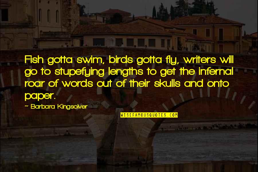 Fish And Bird Quotes By Barbara Kingsolver: Fish gotta swim, birds gotta fly, writers will