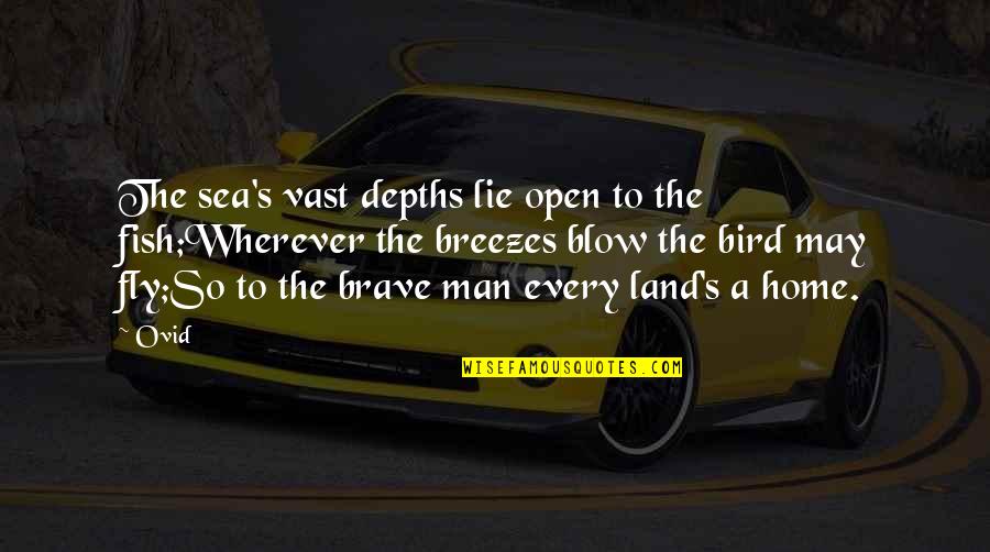 Fish And Bird Quotes By Ovid: The sea's vast depths lie open to the