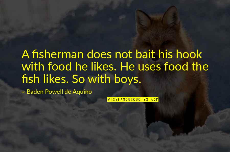 Fish And Fisherman Quotes By Baden Powell De Aquino: A fisherman does not bait his hook with Fish And Fisherman Quotes By Baden Powell De Aquino: A fisherman does not bait his hook with
