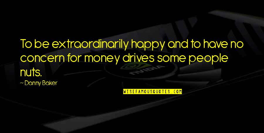 Fish Called Selma Quotes By Danny Baker: To be extraordinarily happy and to have no