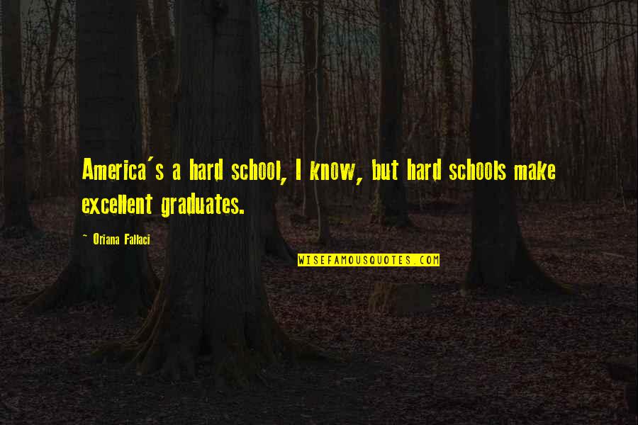 Fish Climbing Tree Quotes By Oriana Fallaci: America's a hard school, I know, but hard