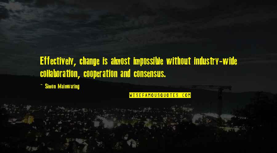 Fish Cooking Quotes By Simon Mainwaring: Effectively, change is almost impossible without industry-wide collaboration,