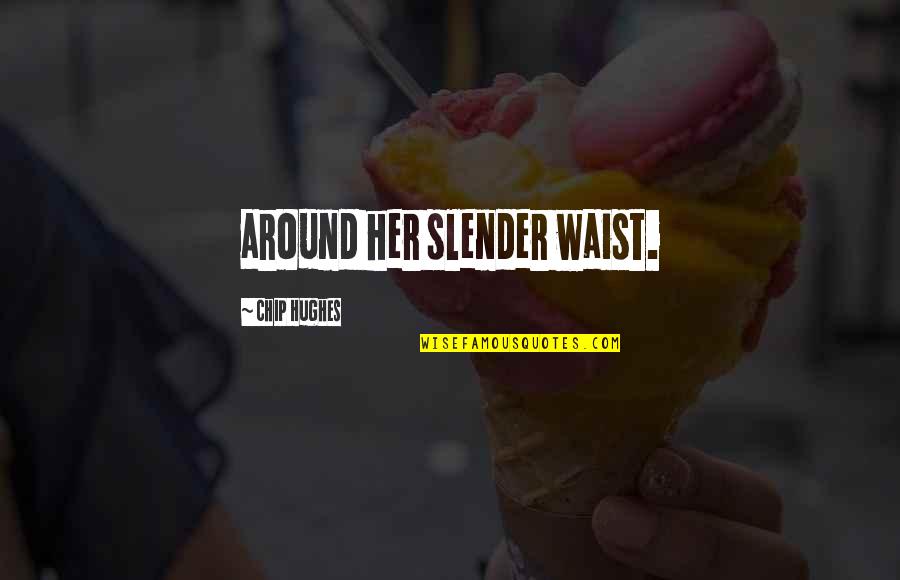 Fish Crackers Nutrition Quotes By Chip Hughes: around her slender waist. Fish Crackers Nutrition Quotes By Chip Hughes: around her slender waist.