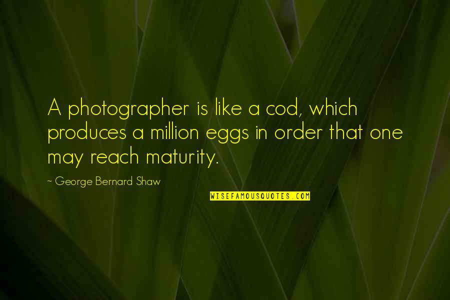 Fish Eggs Quotes By George Bernard Shaw: A photographer is like a cod, which produces Fish Eggs Quotes By George Bernard Shaw: A photographer is like a cod, which produces