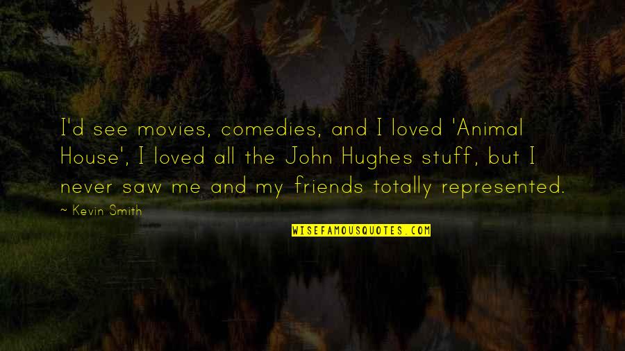 Fish Extender Quotes By Kevin Smith: I'd see movies, comedies, and I loved 'Animal