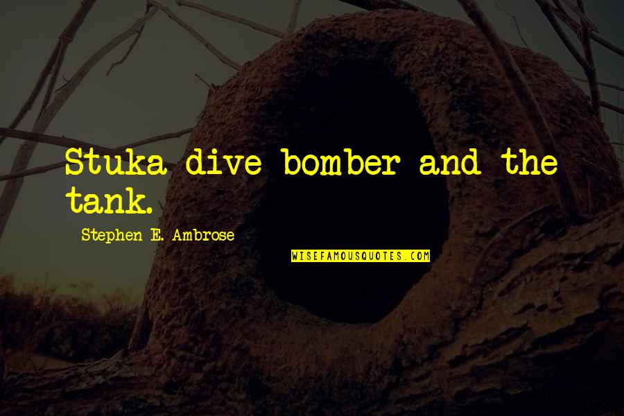 Fish Farming Quotes By Stephen E. Ambrose: Stuka dive-bomber and the tank.