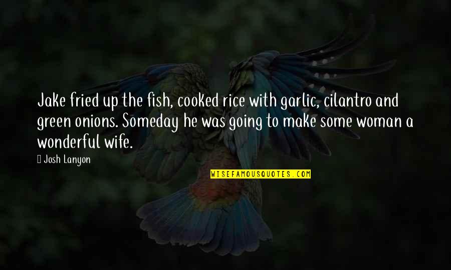 Fish Funny Quotes By Josh Lanyon: Jake fried up the fish, cooked rice with Fish Funny Quotes By Josh Lanyon: Jake fried up the fish, cooked rice with