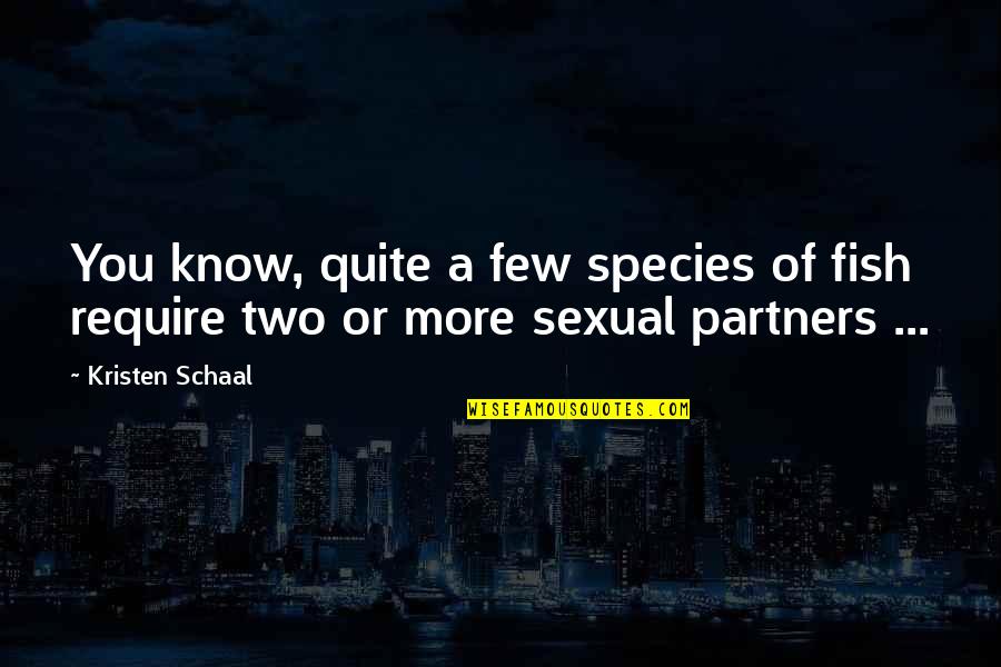 Fish Funny Quotes By Kristen Schaal: You know, quite a few species of fish