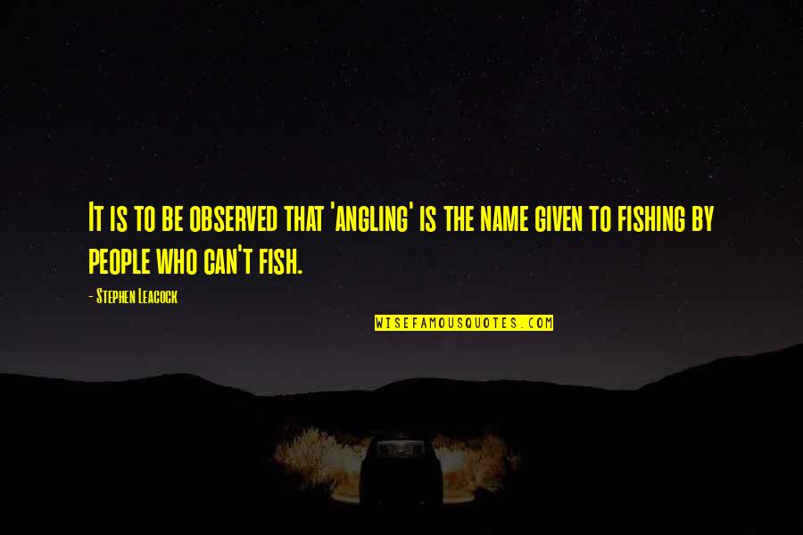 Fish Funny Quotes By Stephen Leacock: It is to be observed that 'angling' is Fish Funny Quotes By Stephen Leacock: It is to be observed that 'angling' is