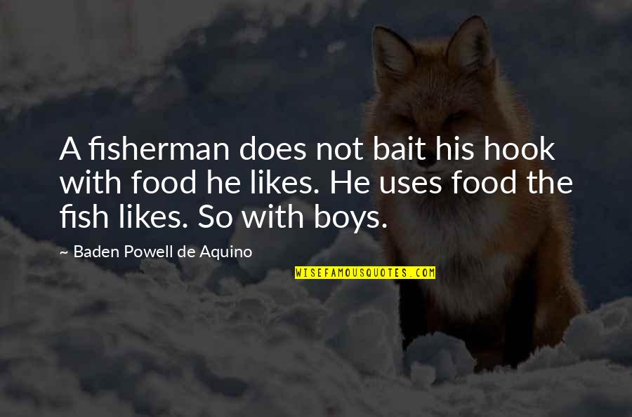 Fish Hook Quotes By Baden Powell De Aquino: A fisherman does not bait his hook with