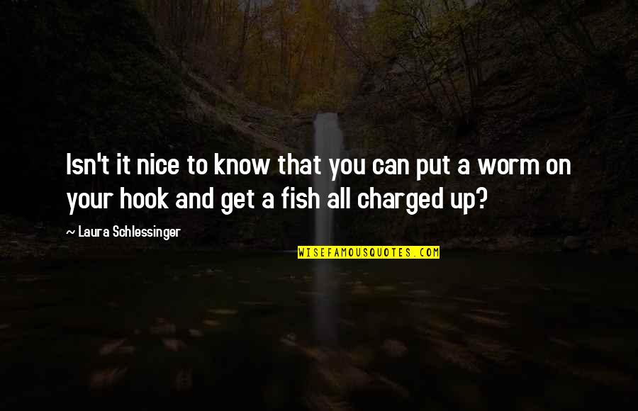 Fish Hook Quotes By Laura Schlessinger: Isn't it nice to know that you can