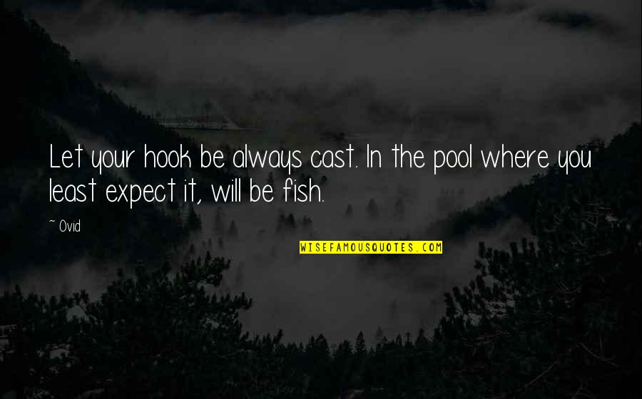 Fish Hook Quotes By Ovid: Let your hook be always cast. In the