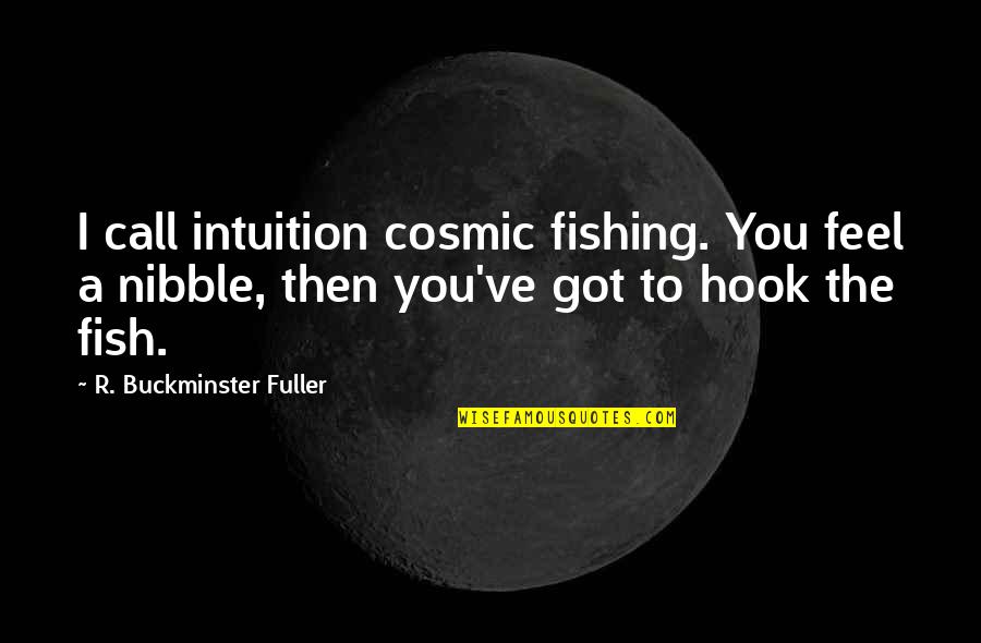 Fish Hook Quotes By R. Buckminster Fuller: I call intuition cosmic fishing. You feel a