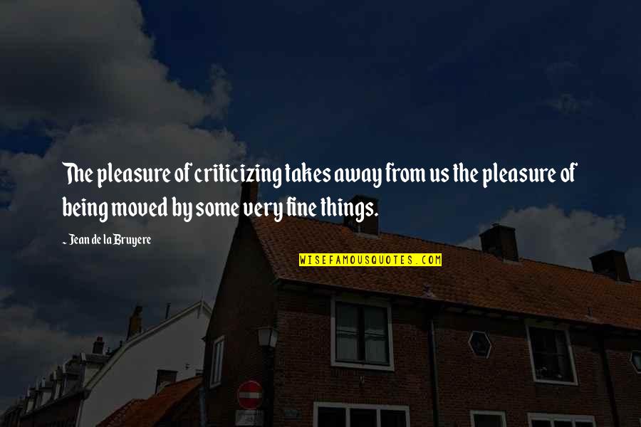 Fish In Bowl Quotes By Jean De La Bruyere: The pleasure of criticizing takes away from us Fish In Bowl Quotes By Jean De La Bruyere: The pleasure of criticizing takes away from us