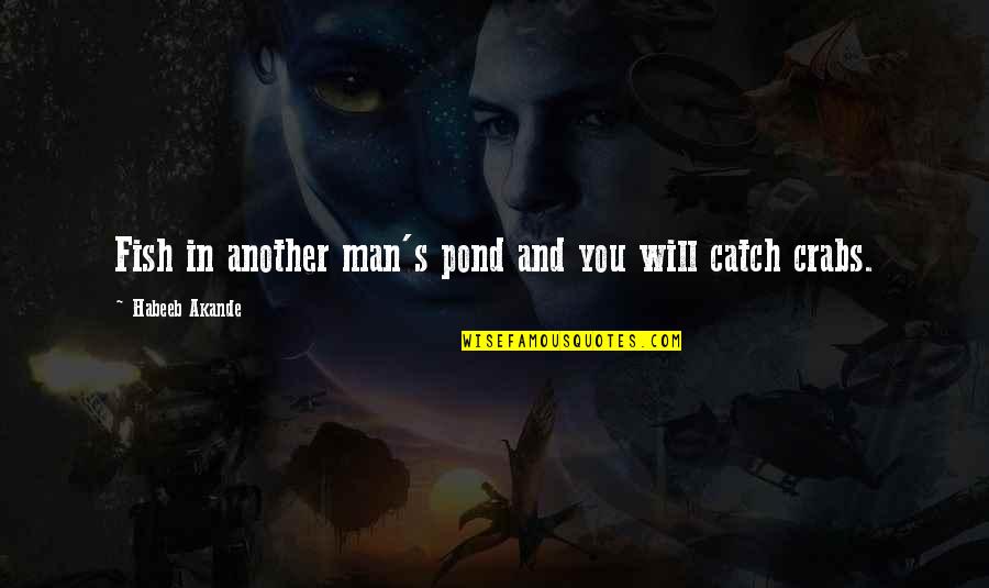 Fish In The Pond Quotes By Habeeb Akande: Fish in another man's pond and you will