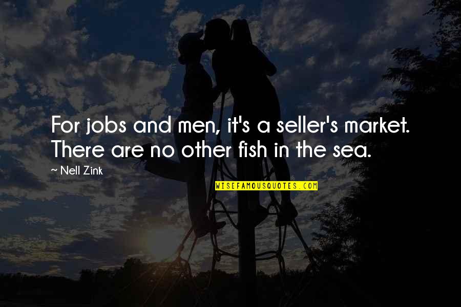 Fish In The Sea Quotes By Nell Zink: For jobs and men, it's a seller's market.