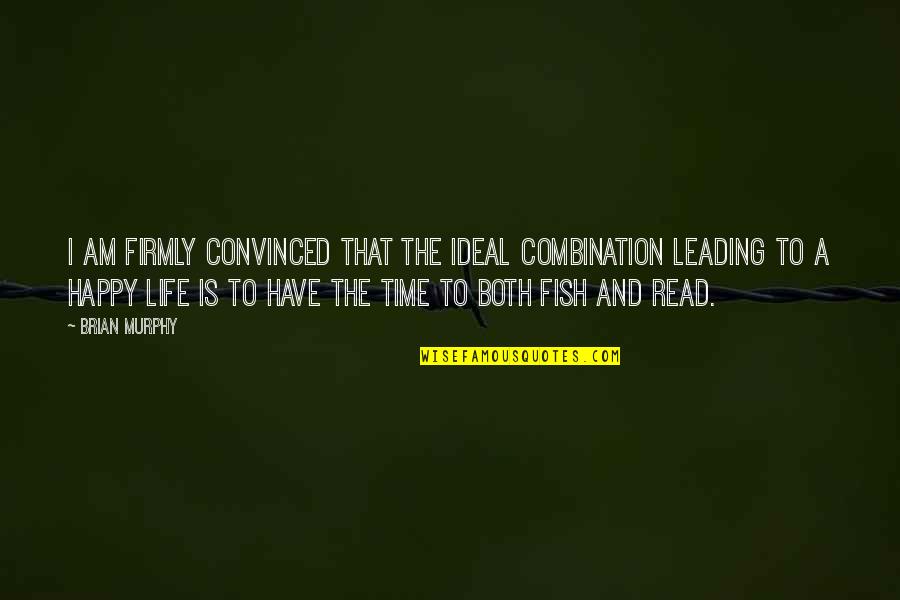 Fish In Your Life Quotes By Brian Murphy: I am firmly convinced that the ideal combination Fish In Your Life Quotes By Brian Murphy: I am firmly convinced that the ideal combination