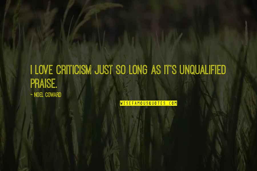 Fish Intelligence Quotes By Noel Coward: I love criticism just so long as it's