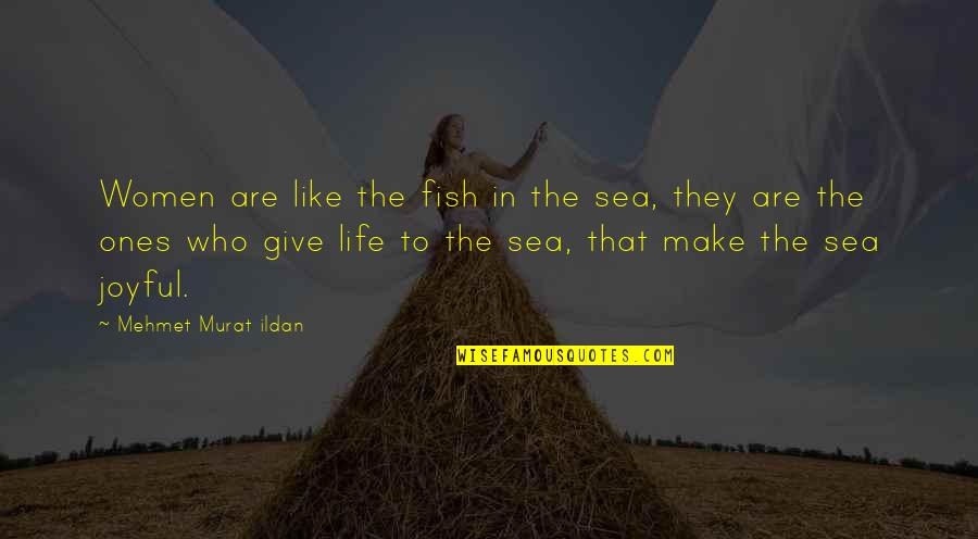 Fish Life In The Sea Quotes By Mehmet Murat Ildan: Women are like the fish in the sea,