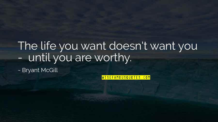 Fish Like Catfish Quotes By Bryant McGill: The life you want doesn't want you -