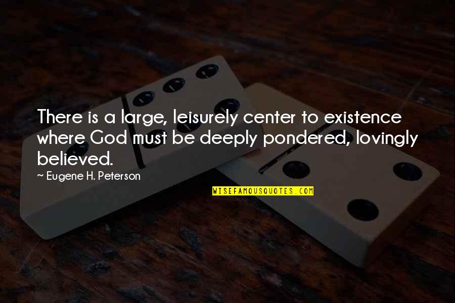 Fish Markets Quotes By Eugene H. Peterson: There is a large, leisurely center to existence