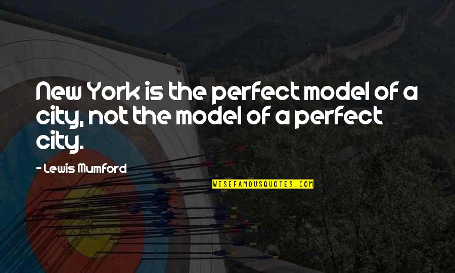 Fish Mooney Quotes By Lewis Mumford: New York is the perfect model of a