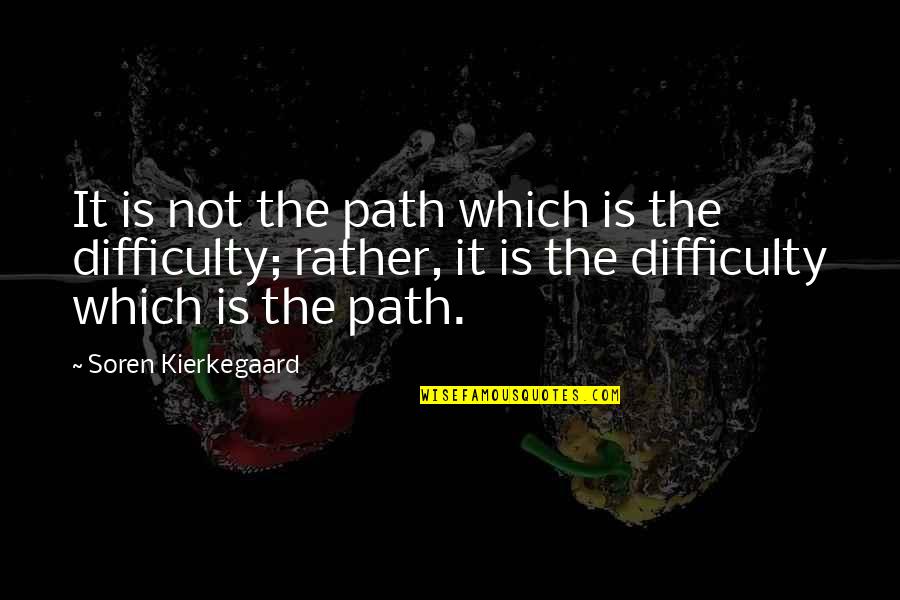 Fish Mooney Quotes By Soren Kierkegaard: It is not the path which is the