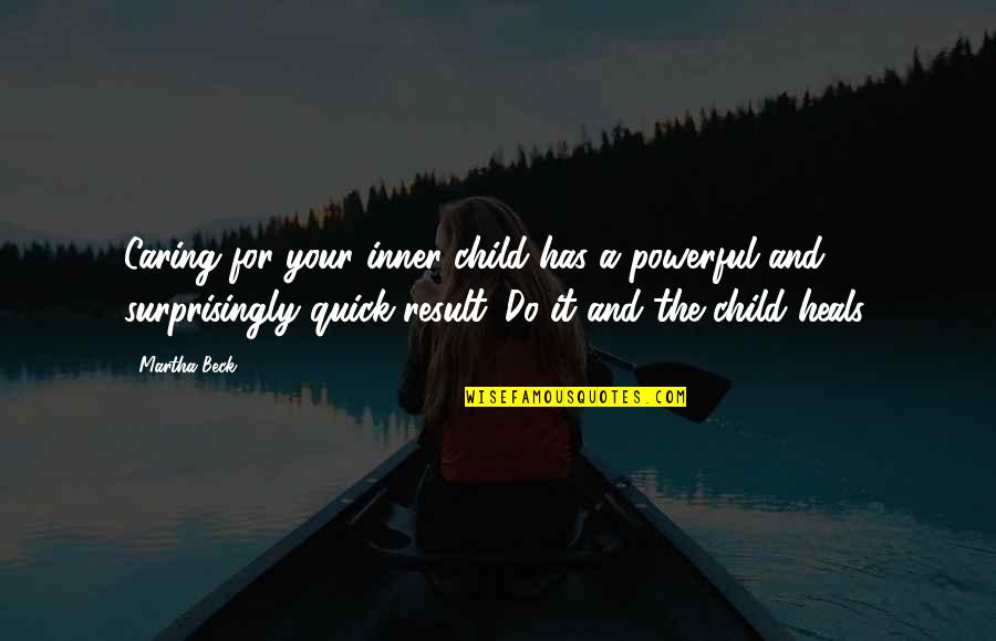 Fish N Chips Salinas Quotes By Martha Beck: Caring for your inner child has a powerful Fish N Chips Salinas Quotes By Martha Beck: Caring for your inner child has a powerful