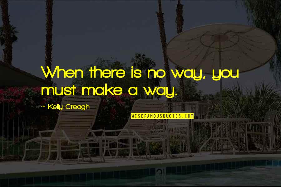 Fish Off Spongebob Quotes By Kelly Creagh: When there is no way, you must make Fish Off Spongebob Quotes By Kelly Creagh: When there is no way, you must make