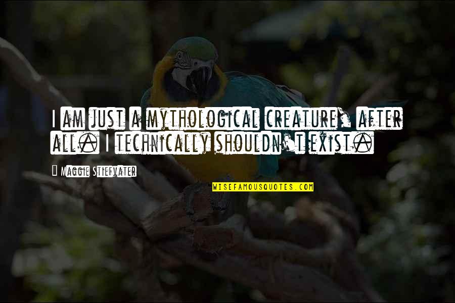 Fish Philosophy Choose Your Attitude Quotes By Maggie Stiefvater: I am just a mythological creature, after all.