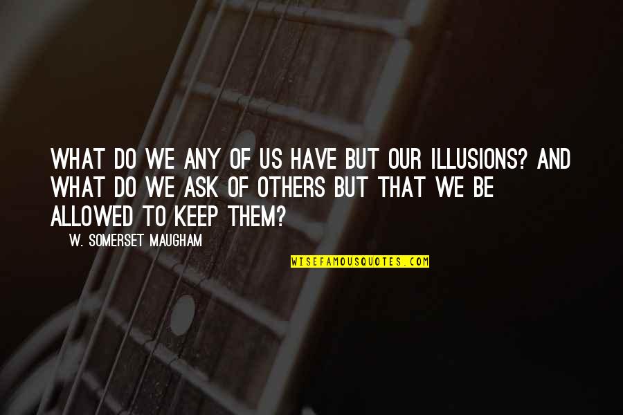 Fish Pic Quotes By W. Somerset Maugham: What do we any of us have but