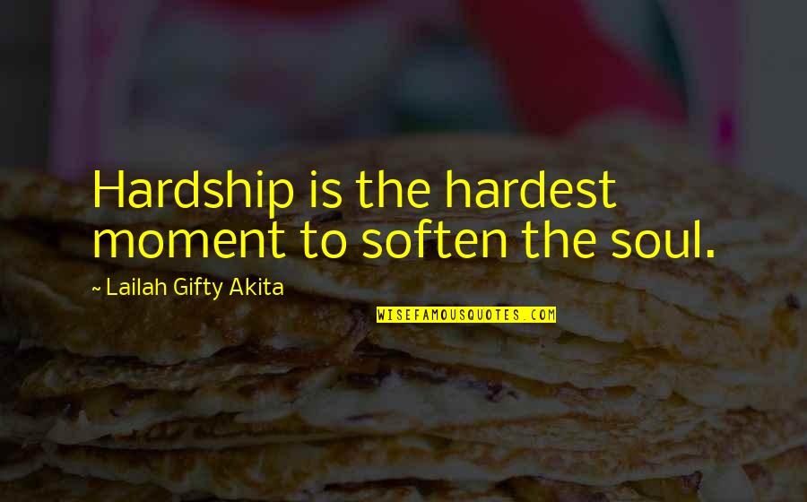 Fish Ponds Quotes By Lailah Gifty Akita: Hardship is the hardest moment to soften the