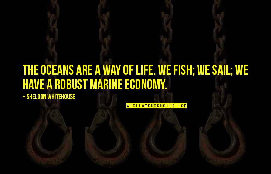 Fish Quotes By Sheldon Whitehouse: The oceans are a way of life. We